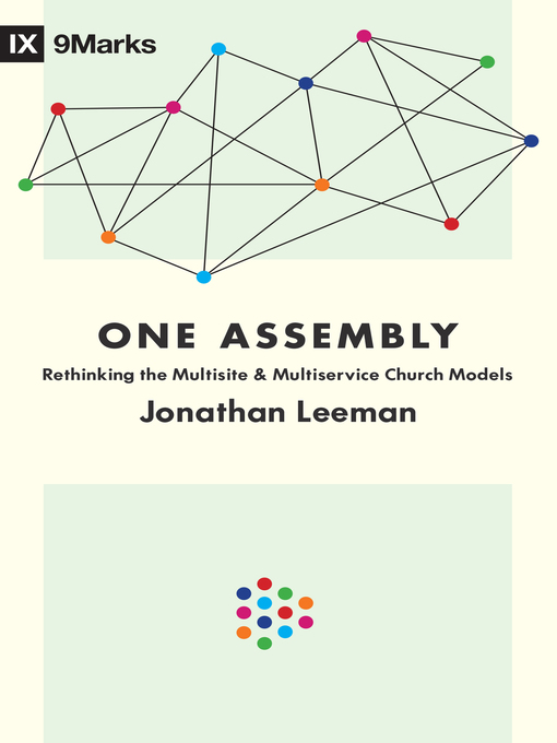 Title details for One Assembly: Rethinking the Multisite and Multiservice Church Models by Jonathan Leeman - Available